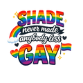 Shade Never Made Anybody Less Gay PRIDE DTF ready to press iron on transfer for clothing t-shirts and hoodies