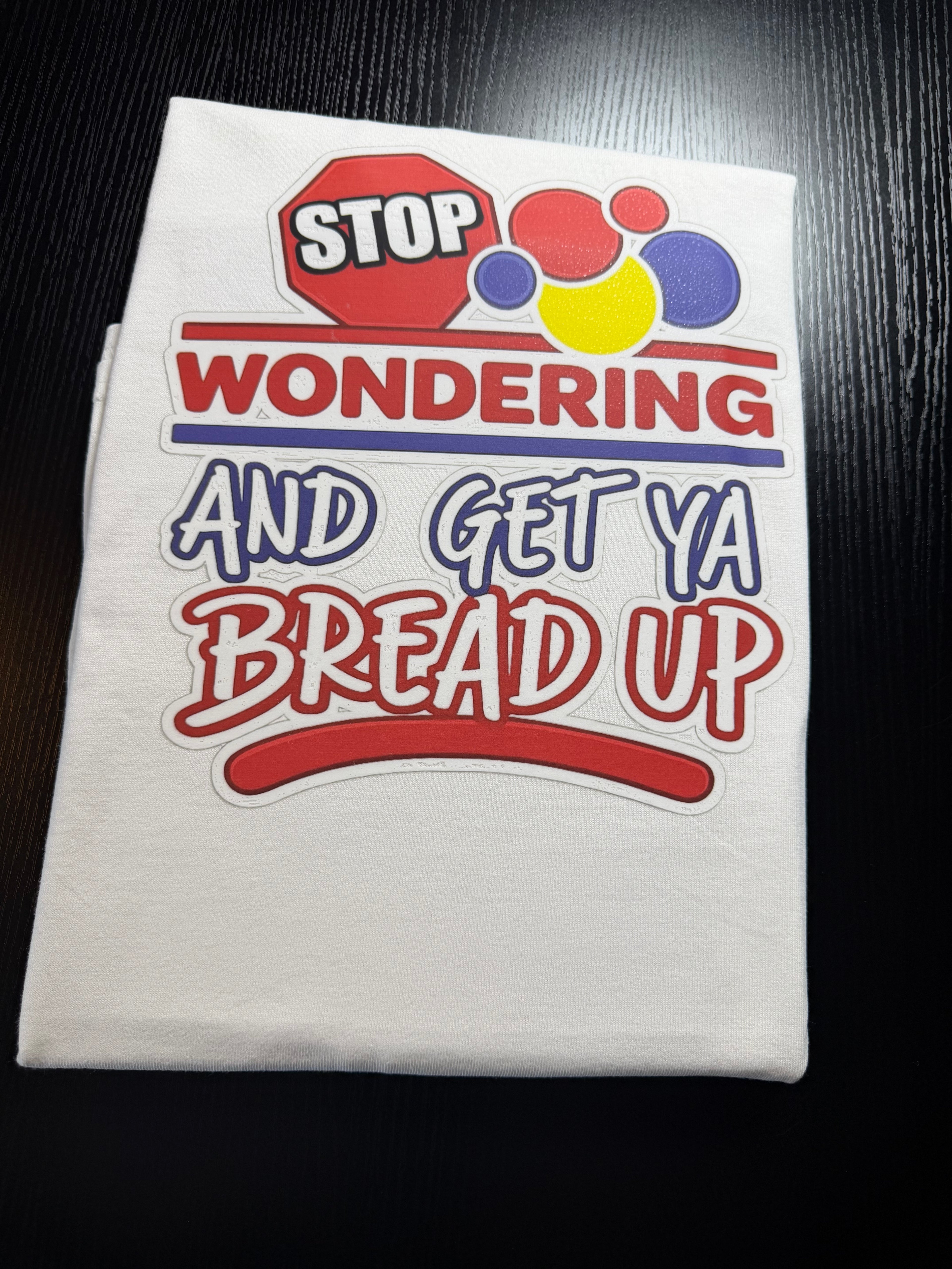 Get ya bread up ready to press DTF transfer FOR WHITE SHIRTS ONLY 11”
