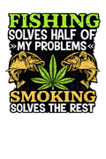 Fishing Solves Half of my problems SMOKING Solves the rest DTF ready to press iron on transfer for clothing t-shirts and hoodies