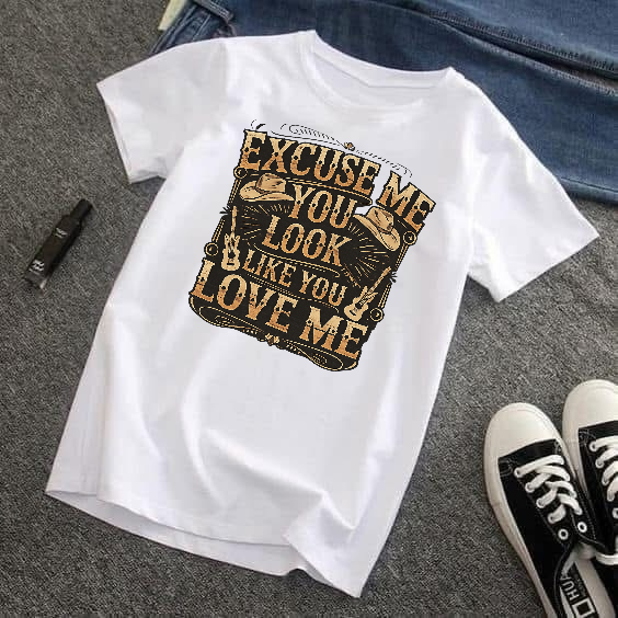 Excuse Me You Look Like You Love Me DTF T-shirt